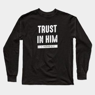 Trust In Him Gospel Shirt Long Sleeve T-Shirt